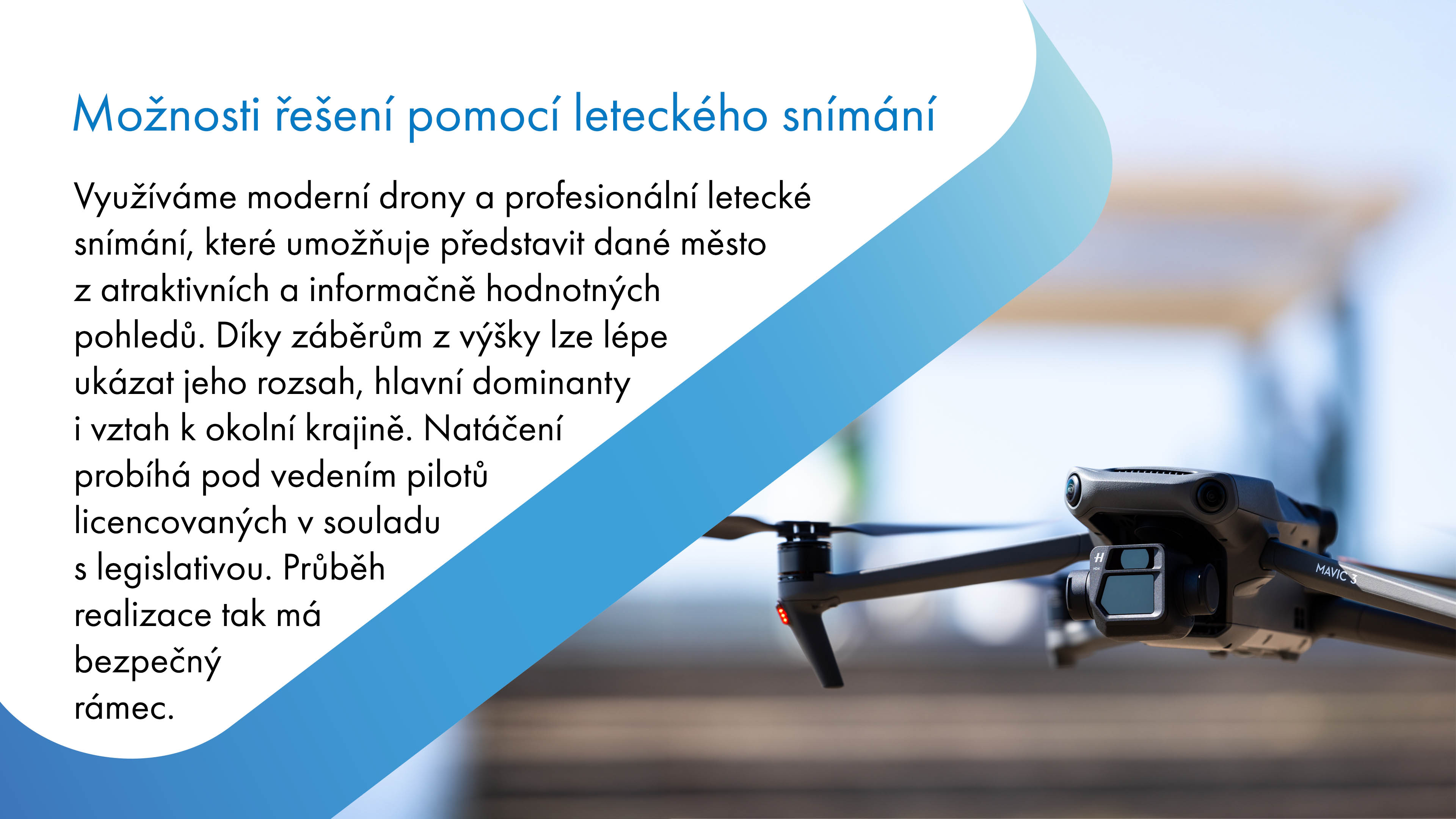 Pro řešení těchto výzev využíváme bezpilotní drony s pokročilými nástroji pro tvorbu audiovizuálního obsahu, které zaznamenávají obraz z atraktivních výšek, jako jsou 4K videa a 48MP fotografie.